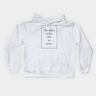 The other is for you to grow - Spiritual Quotes Kids Hoodie